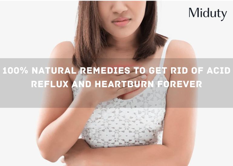100% Natural Remedies to Get Rid of Acid Reflux and Heartburn Forever