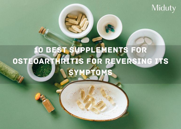10 Best Supplements for Osteoarthritis for Reversing its Symptoms