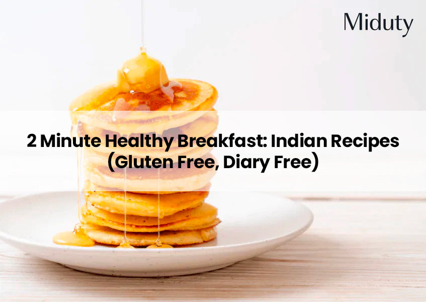 2 Minute Healthy Breakfast: Indian Recipes (Gluten Free, Diary Free)