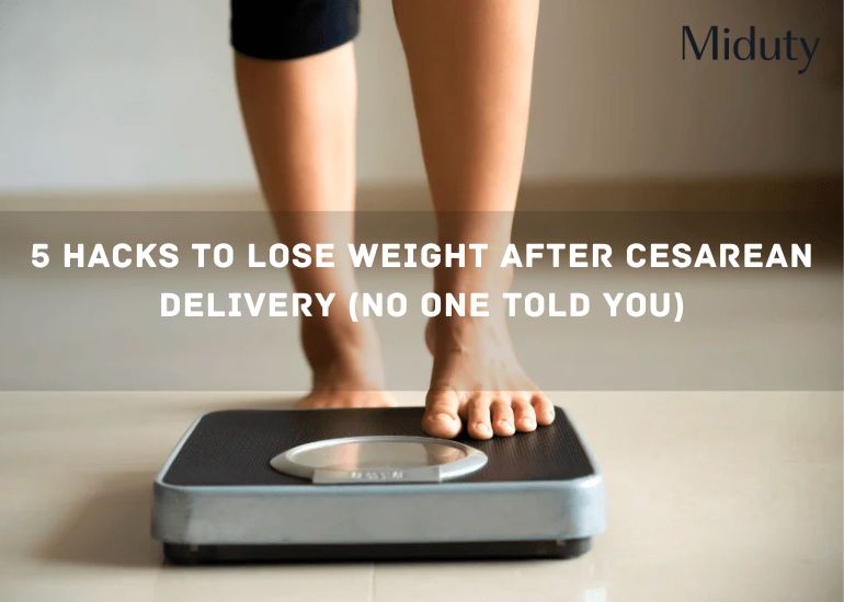 5 Hacks to Lose Weight after Cesarean Delivery (No One Told you)
