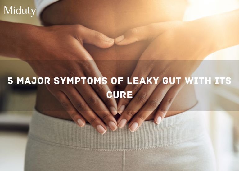 5 Major Symptoms of Leaky Gut with Its Cure