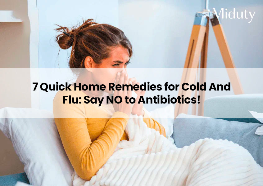 7 Quick Home Remedies for Cold And Flu: Say NO to Antibiotics!