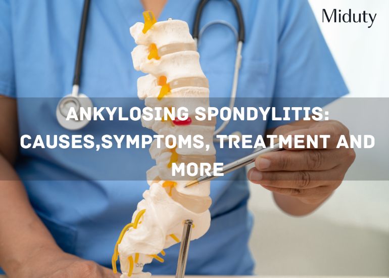 Ankylosing Spondylitis: Causes, Symptoms, Treatment and More