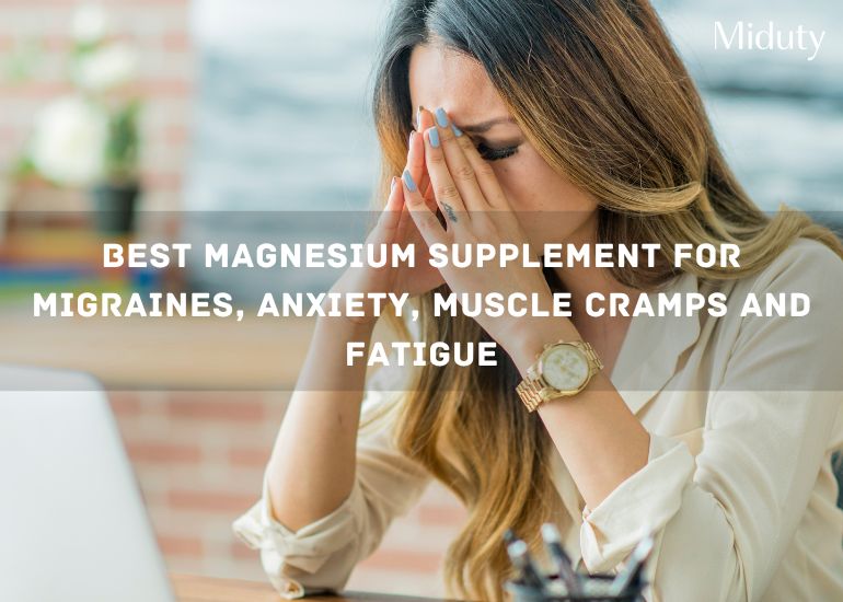 Best Magnesium Supplement for Migraines, Anxiety, Muscle Cramps and Fatigue