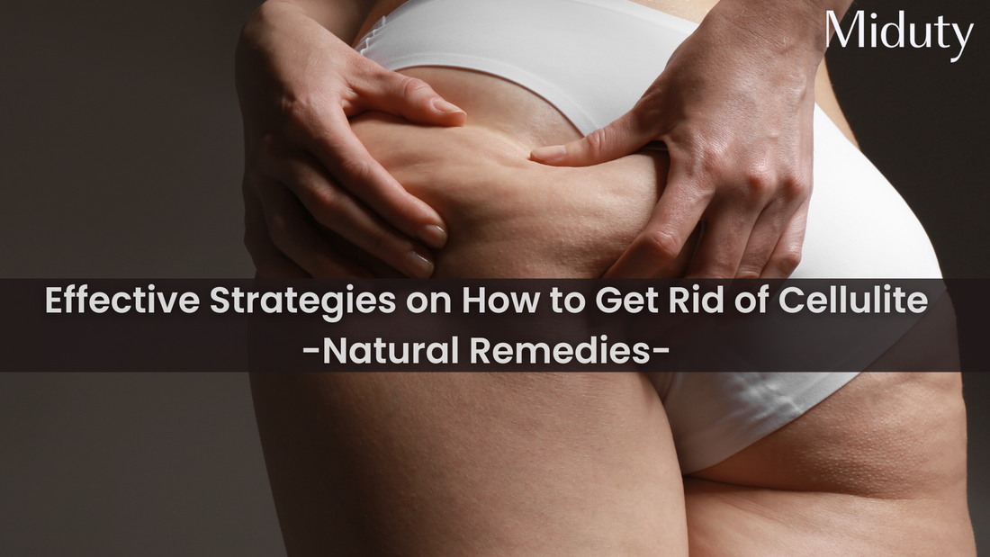 Effective Strategies on How to Get Rid of Cellulite - Natural Remedies