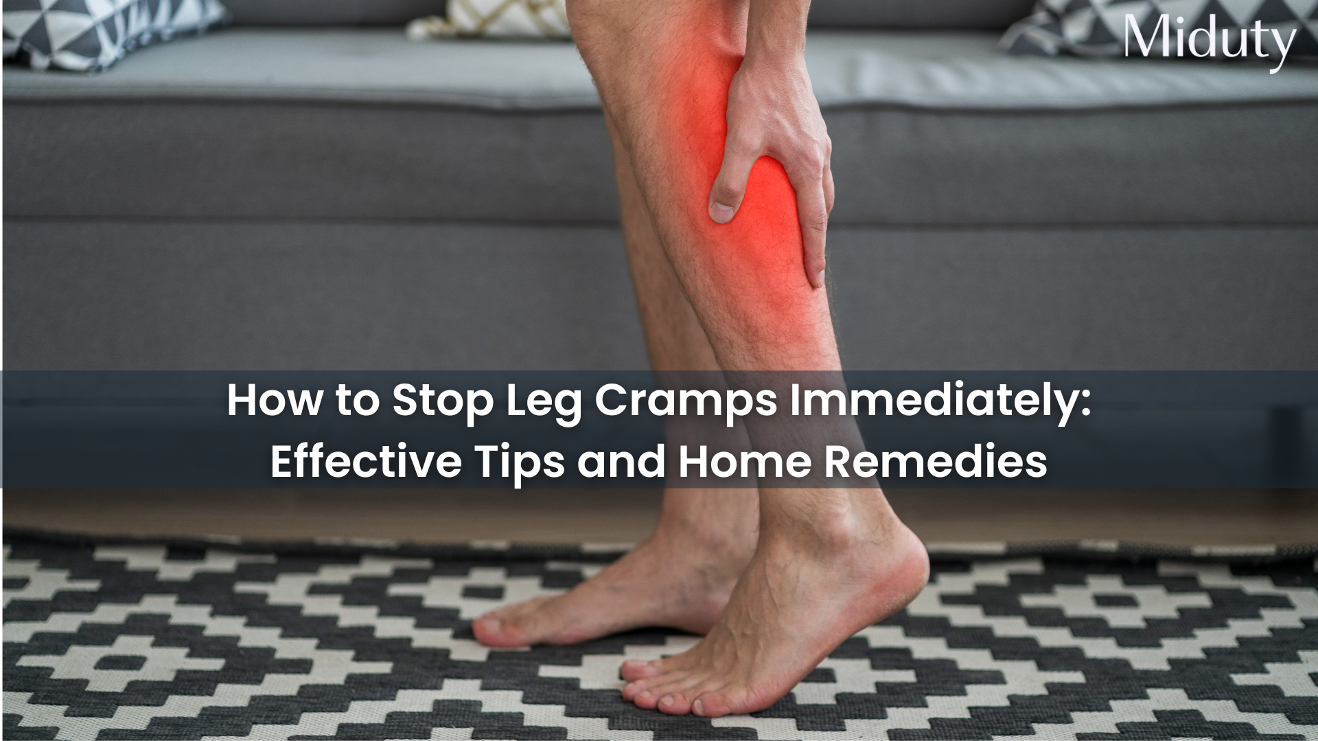 How to Stop Leg Cramps Immediately: Effective Home Remedies and Prevention Tips