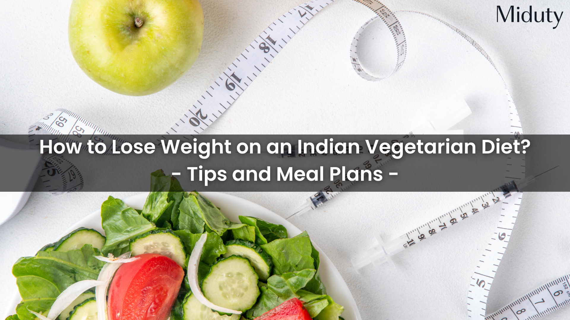 How to Lose Weight on an Indian Vegetarian Diet? : Tips and Meal Plans