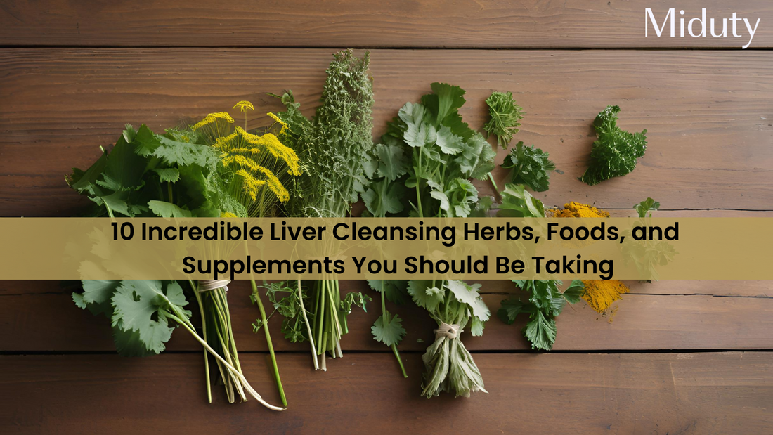 10 Incredible Liver Cleansing Herbs, Foods, and Supplements You Should Be Taking