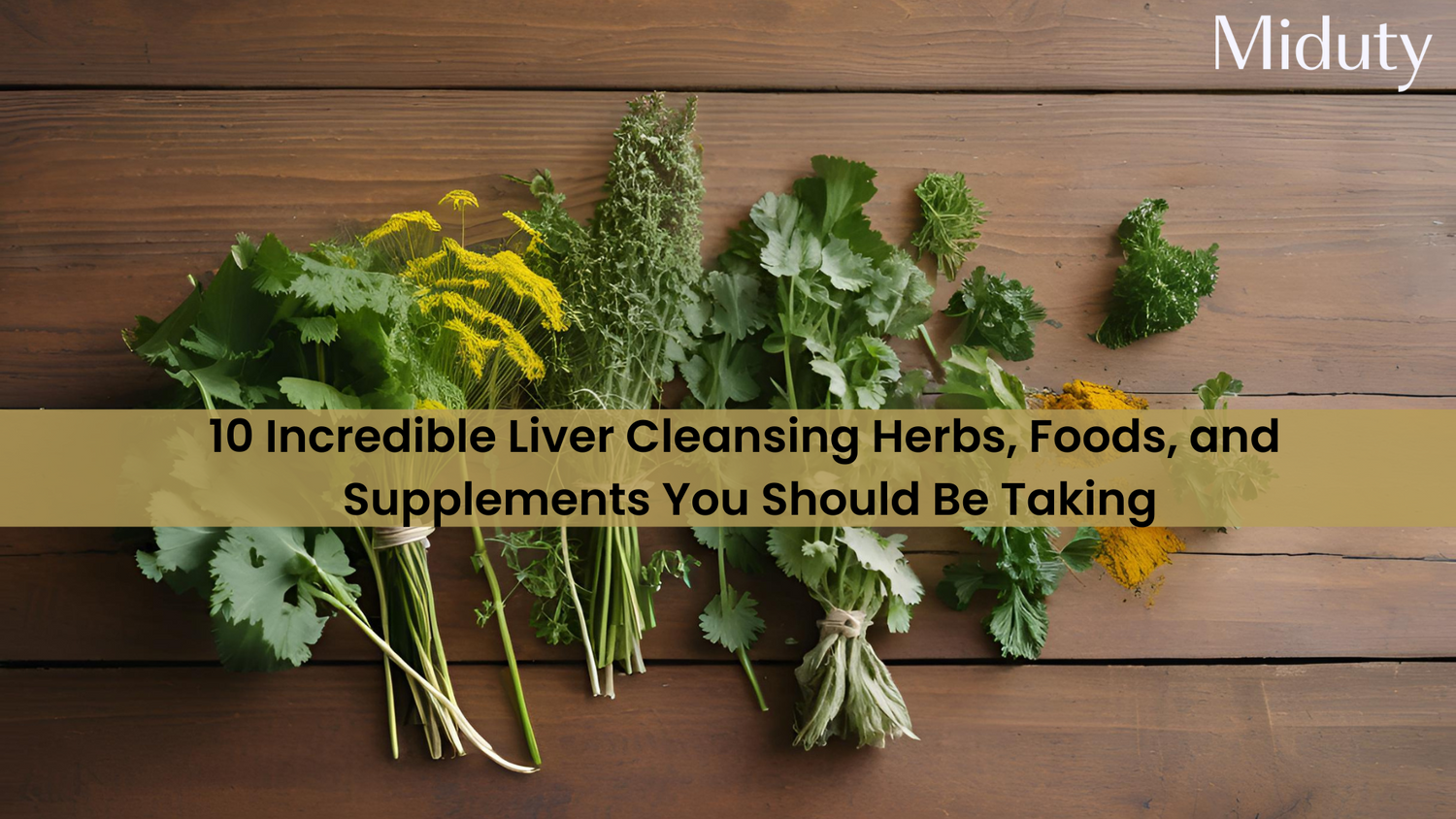 10 Incredible Liver Cleansing Herbs, Foods, and Supplements Miduty