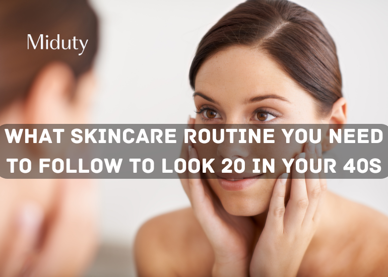 What Skincare Routine You Need to Follow To Look 20 In Your 40s