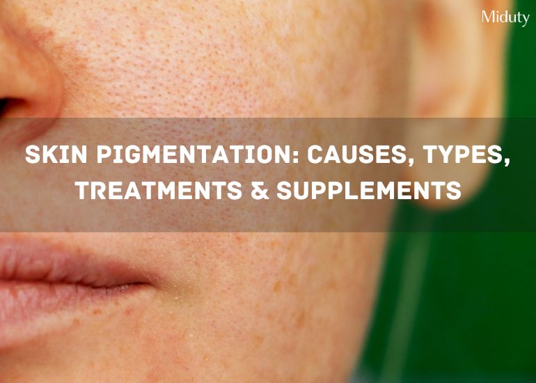 Skin Pigmentation: Causes, Types, Treatments & Supplements