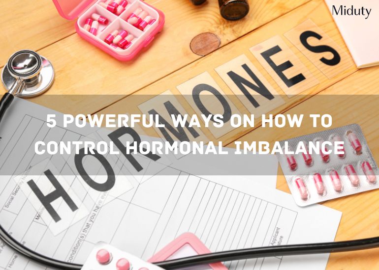 5 Powerful Ways on How to Control Hormonal Imbalance