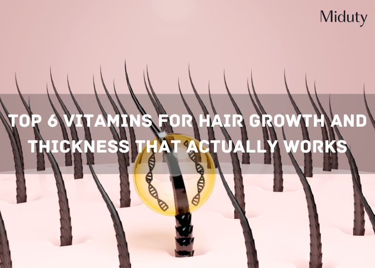 Top 6 Vitamins for Hair Growth and Thickness That Actually Works