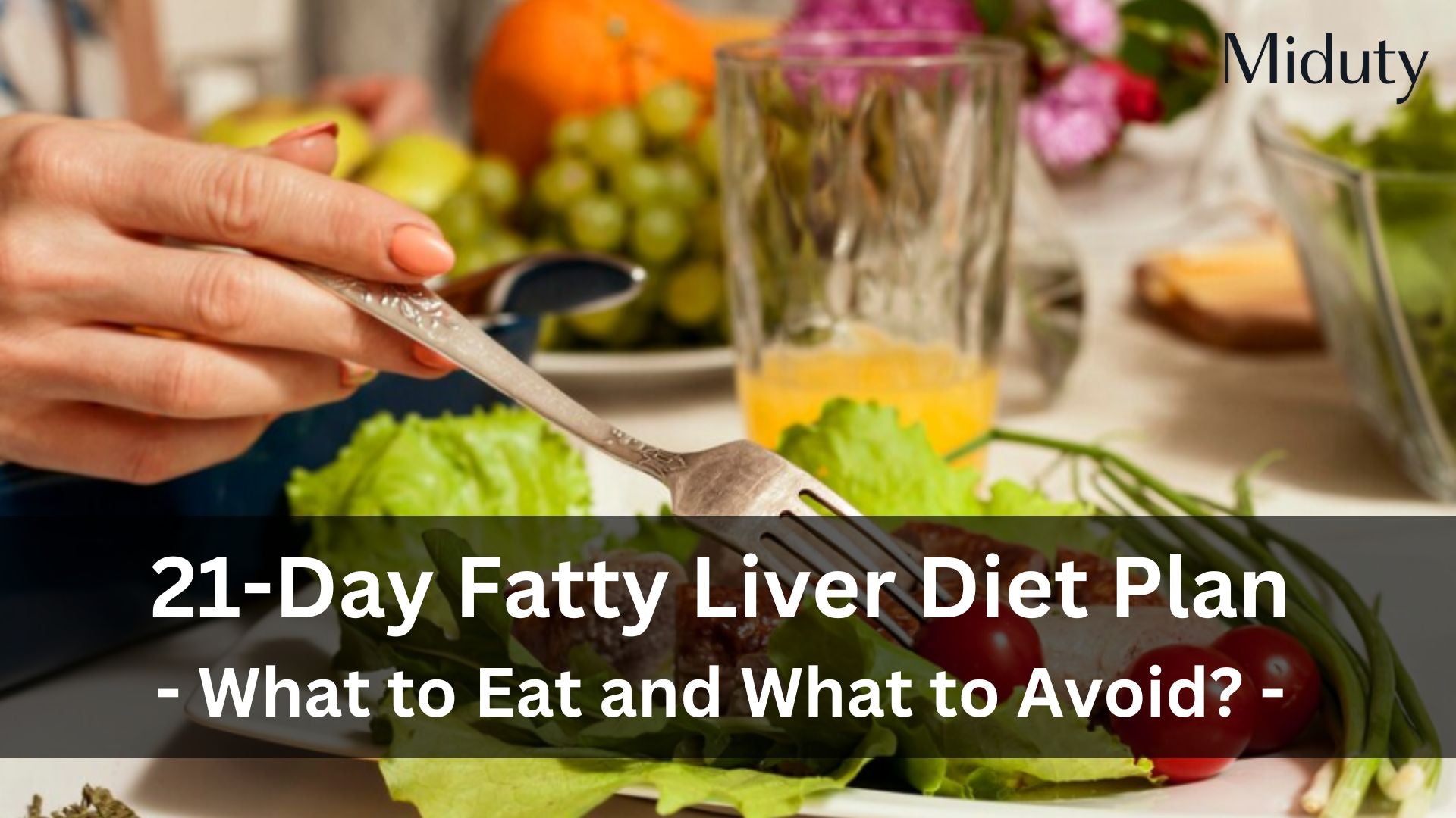 21-Day Fatty Liver Diet Plan - What to Eat and What to Avoid?