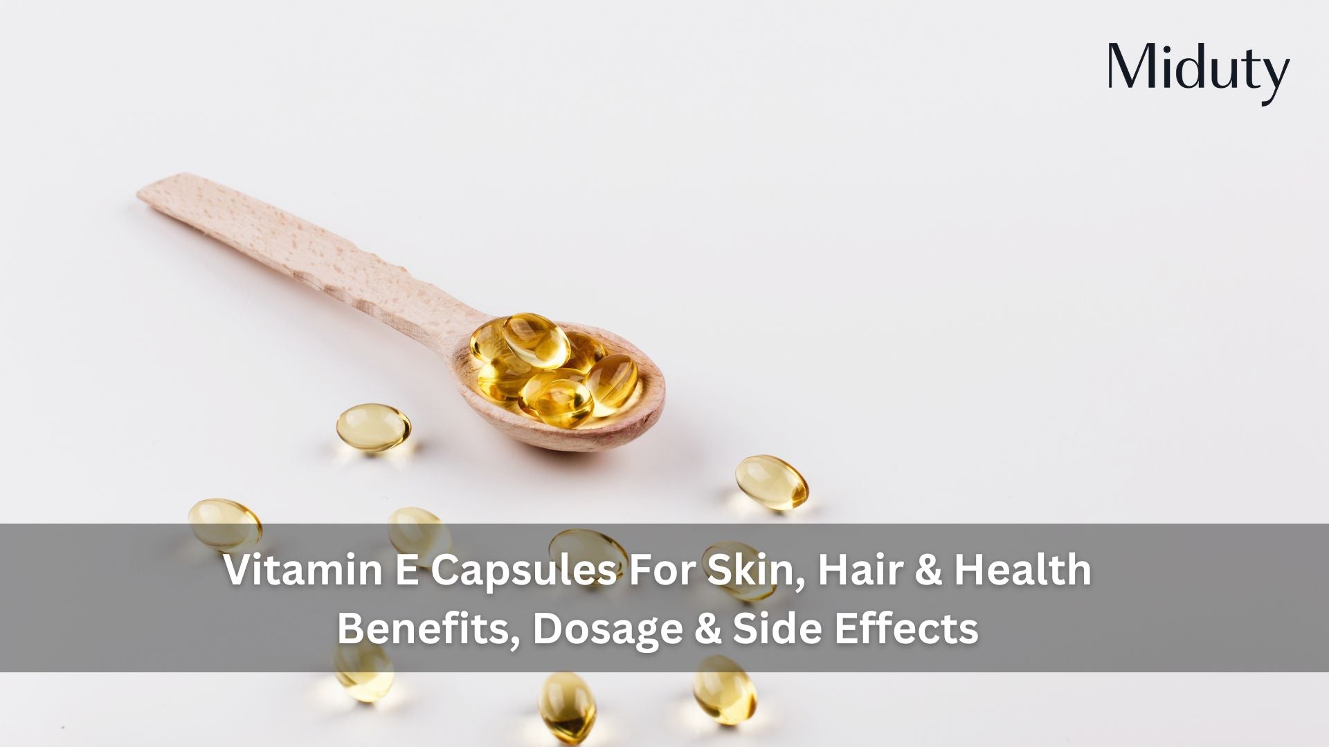 Vitamin E Capsules For Skin, Hair & Health: Benefits, Dosage & Side Effects