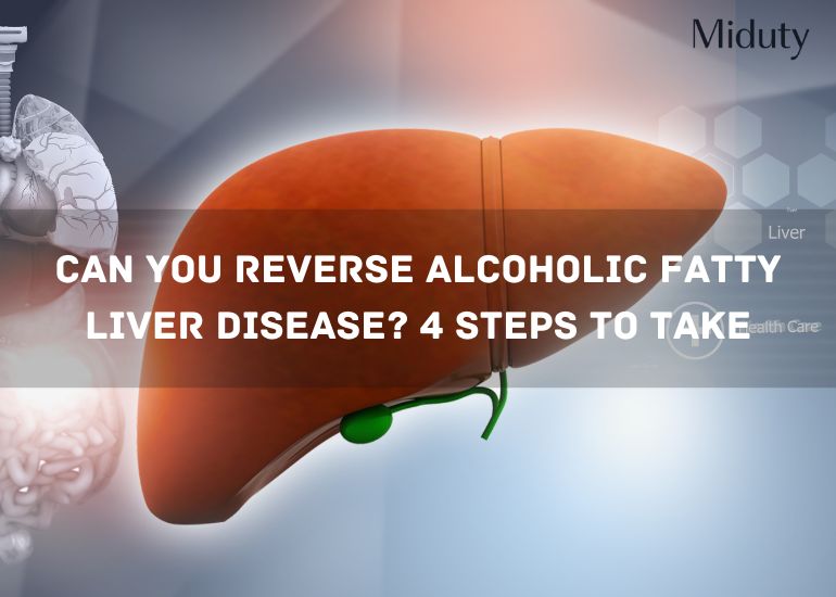 Can Alcoholic Fatty Liver Be Reversed? - Stages, Symptoms, Treatment, Diet and Prevention