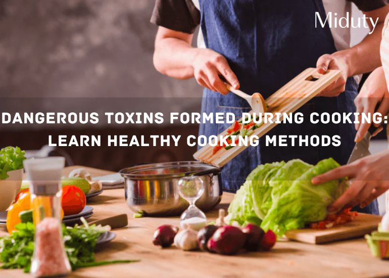Dangerous Toxins Formed During Cooking: Learn Healthy Cooking Methods