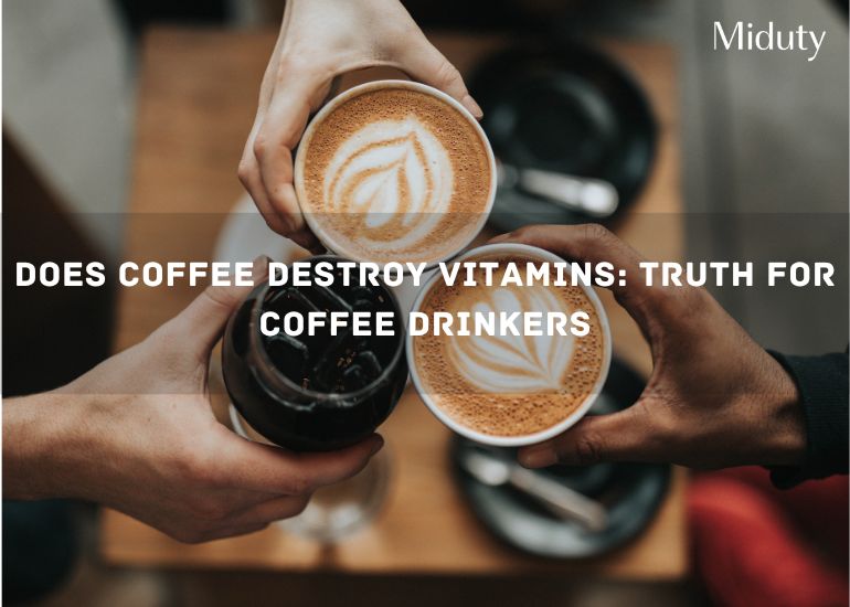 Does Coffee Destroy Vitamins: Truth For Coffee Drinkers - Palak Notes