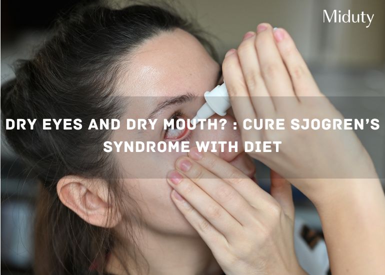 Dry Eyes and Mouth? : Cure Sjogren’s Syndrome with Diet