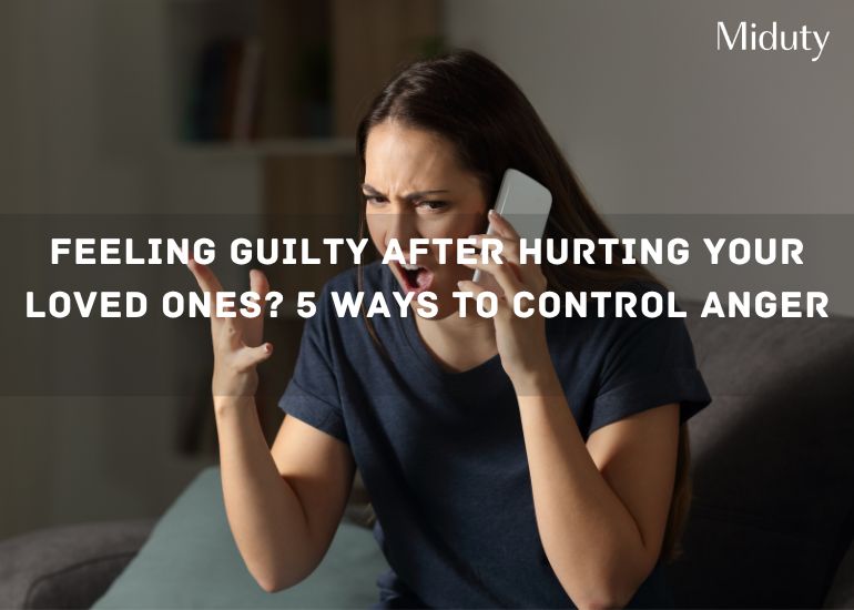 Feeling Guilty After Hurting Your Loved Ones? 5 ways to Control Anger