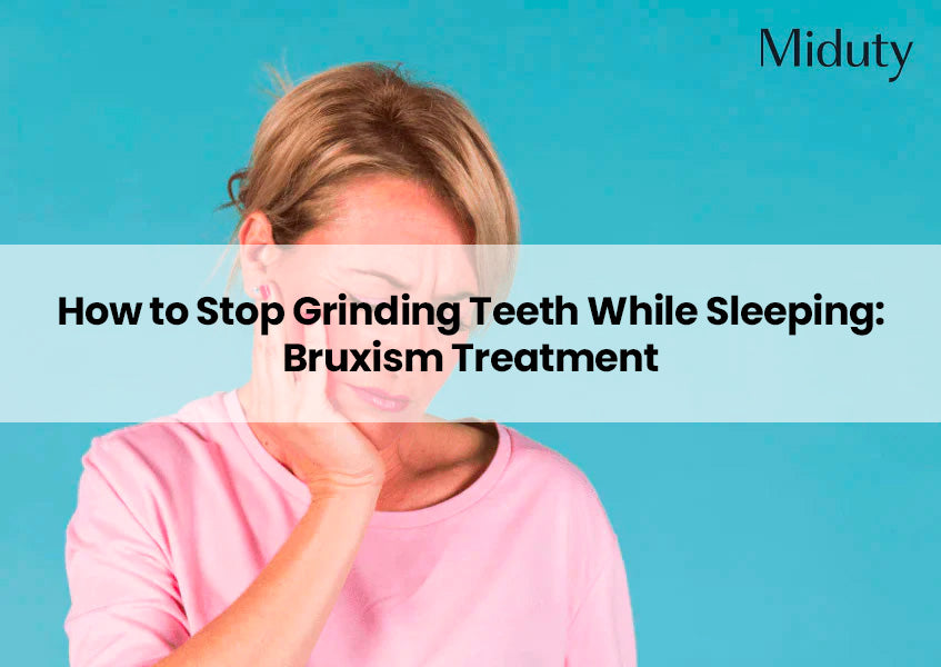 How to Stop Grinding Teeth While Sleeping: Bruxism Treatment