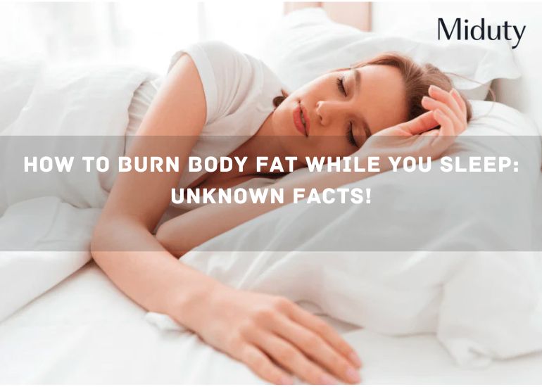How to Burn Body Fat While you Sleep: Unknown Facts!