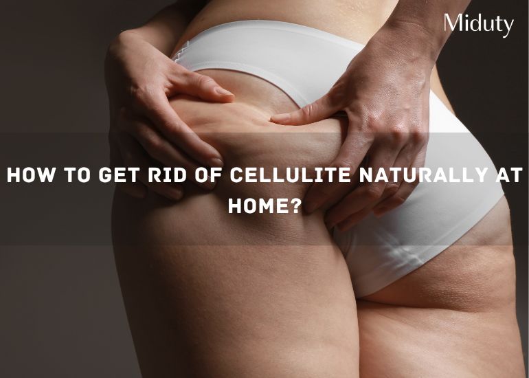 Quick Tips to Get Rid of Cellulite Naturally - Miduty