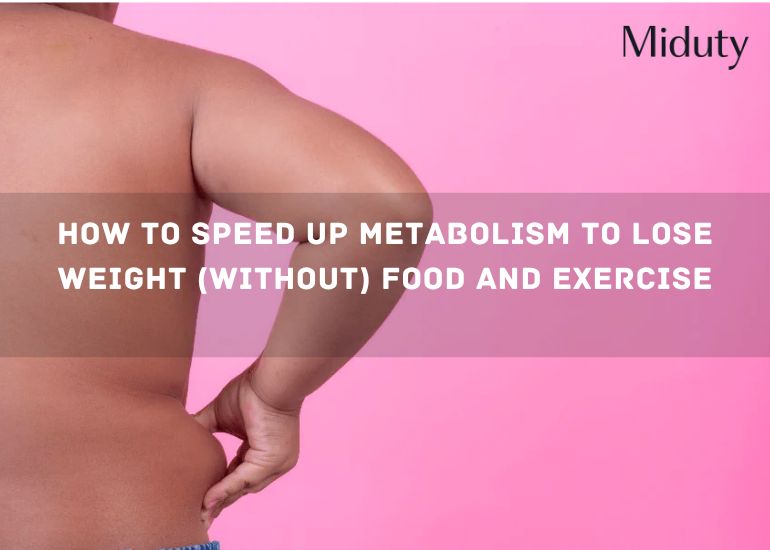 How to Speed Up Metabolism to Lose Weight (Without) Food and Exercise