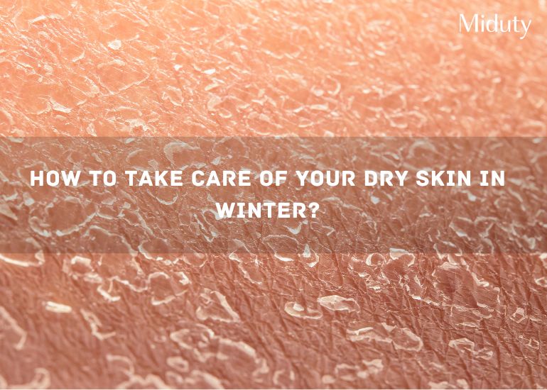 How to Take Care of Your Dry Skin in Winter?