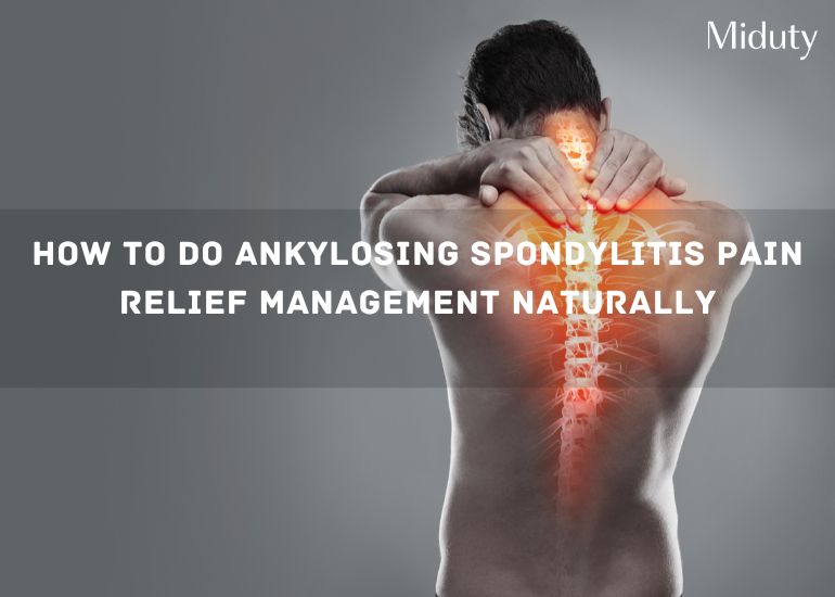 How to do Ankylosing Spondylitis Pain Relief Management Naturally