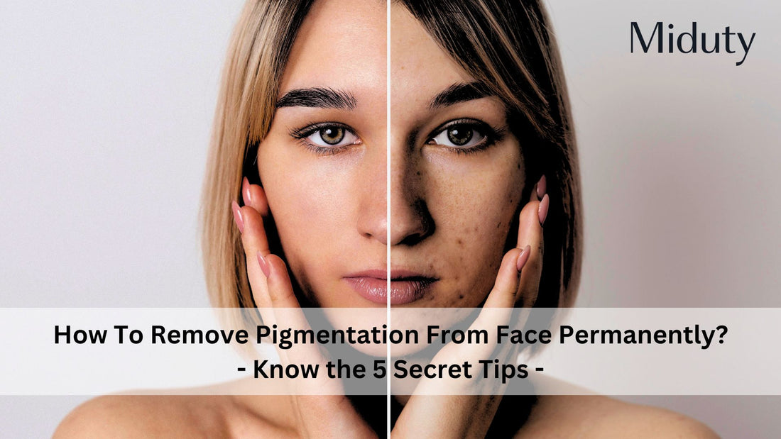 5 Tips on How To Remove Pigmentation From Face Permanently?