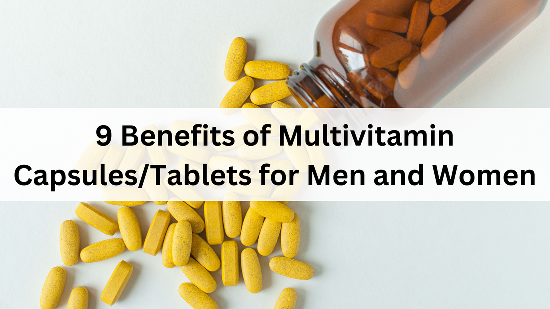 9 Benefits of Multivitamin Capsules/Tablets for Men and Women