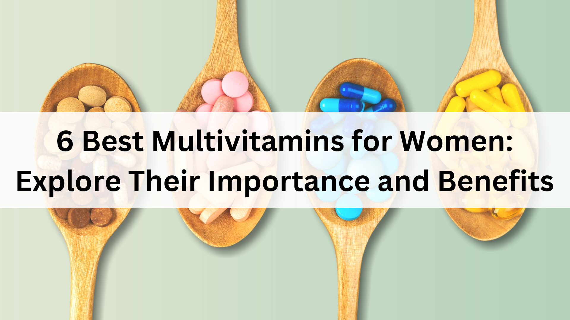 6 Best Multivitamins for Women: Explore Their Importance and Benefits