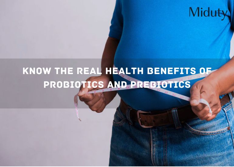 Know The Real Health Benefits of Probiotics and Prebiotics