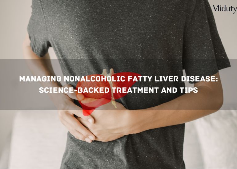 Managing Nonalcoholic Fatty Liver Disease: Science-Backed Treatment and Tips