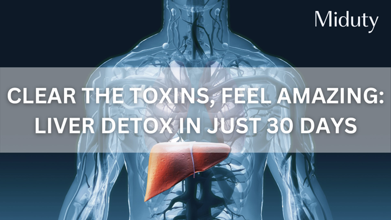 Clear the Toxins, Feel Amazing: Liver Detox in Just 30 Days