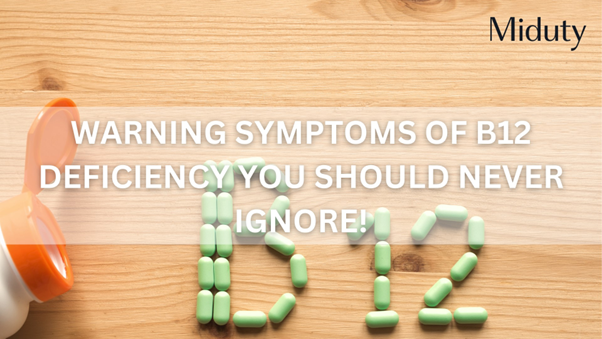 Warning Symptoms of B12 Deficiency You Should Never Ignore