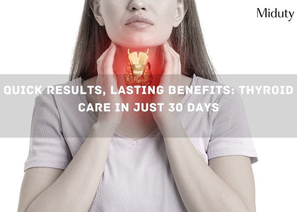 Quick Results, Lasting Benefits: Thyroid Care in Just 30 Days