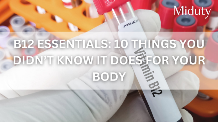 B12 Essentials: 10 Things You Didn't Know It Does for Your Body!