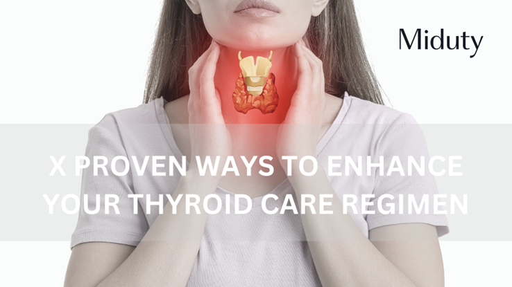 10 Proven Ways to Enhance Your Thyroid Care Regimen