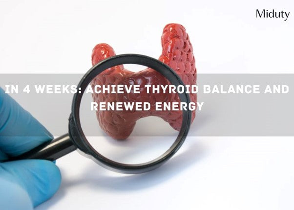 In 4 Weeks: Achieve Thyroid Balance and Renewed Energy