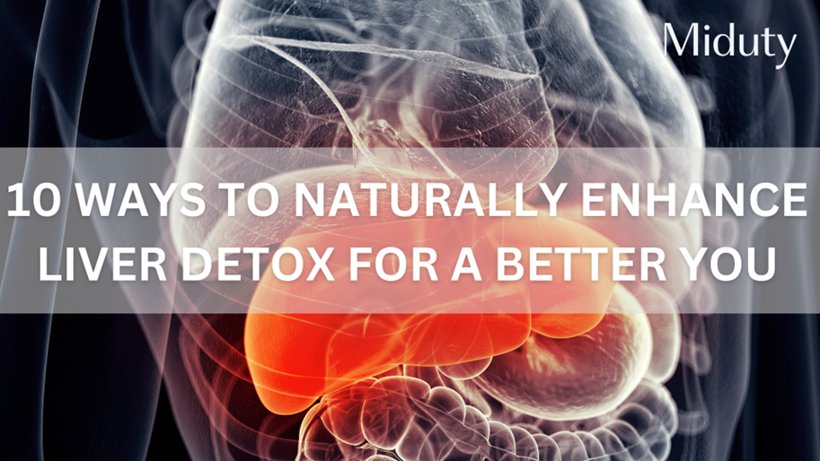 10 Ways to Naturally Enhance Liver Detox for a Better You