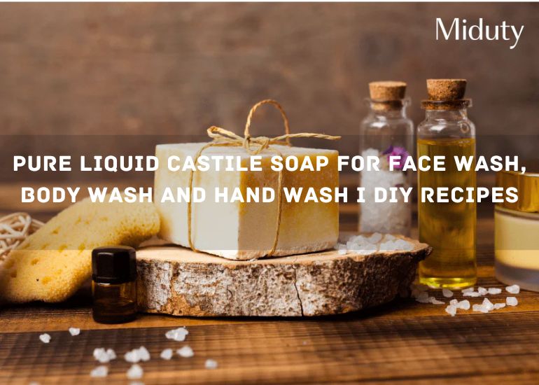 Pure Liquid Castile Soap for Face Wash, Body Wash and Hand Wash I DIY Recipes
