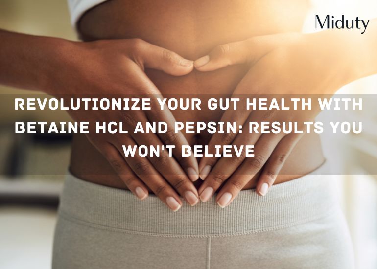 Revolutionize Your Gut Health with Betaine HCL and Pepsin: Results You Won't Believe