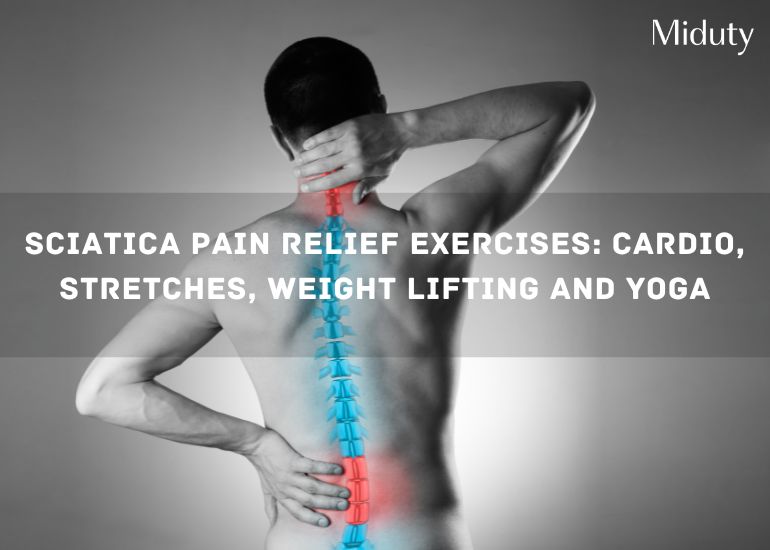 Sciatica Pain Relief Exercises: Cardio, Stretches, Weight Lifting and Yoga