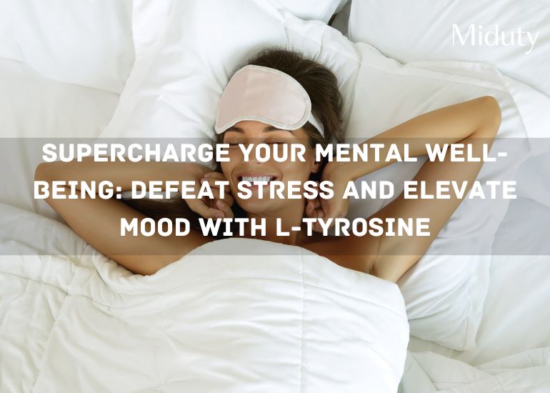 Supercharge Your Mental Well-being: Defeat Stress and Elevate Mood with L-Tyrosine