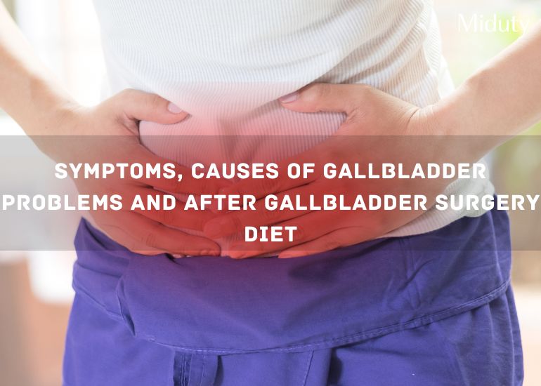 Symptoms, Causes of Gallbladder Problems and Post Gallbladder Surgery Diet