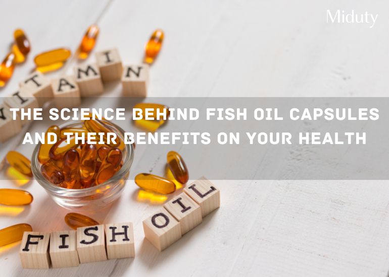 The Science Behind Fish Oil Capsules and Their Benefits on Your Health