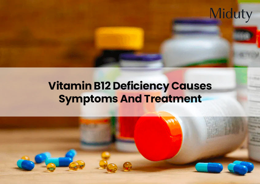 Vitamin B12 Deficiency Causes Symptoms And Treatment