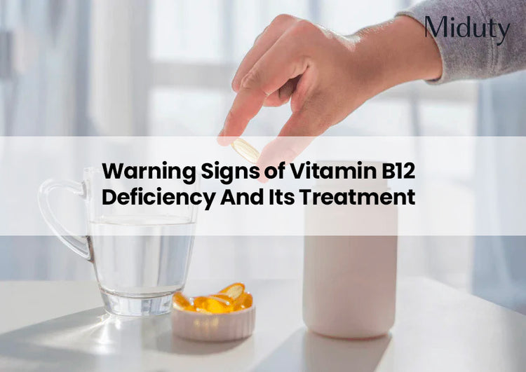 Warning Signs of Vitamin B12 Deficiency And Its Treatment Miduty